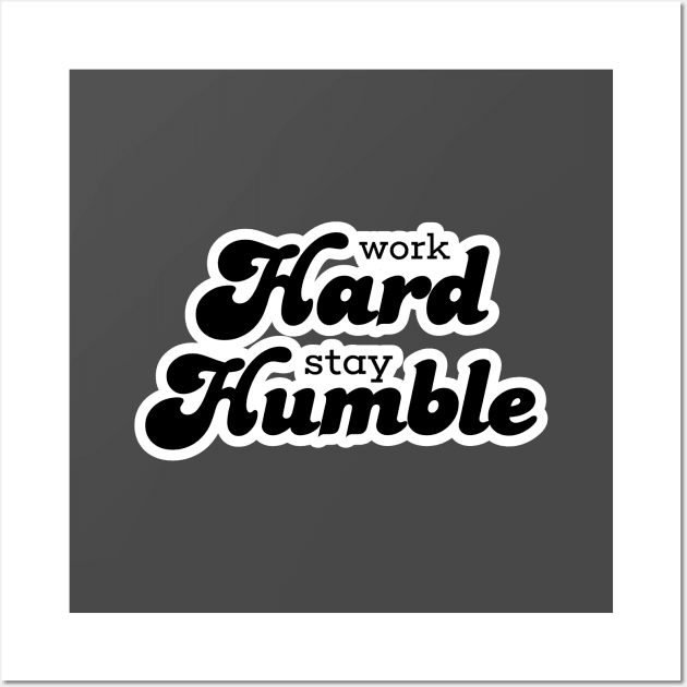 Work Hard Stay Humble Wall Art by misdememeor